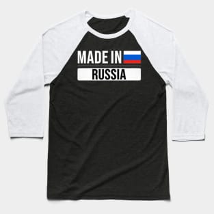 Made In Russia - Gift for Russian With Roots From Russia Baseball T-Shirt